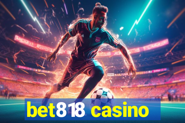 bet818 casino